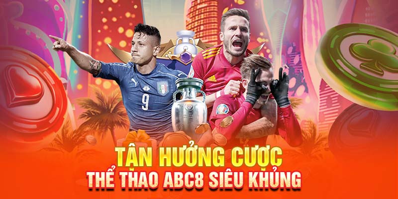 Tận hưởng cược thể thao ABC8 siêu khủng