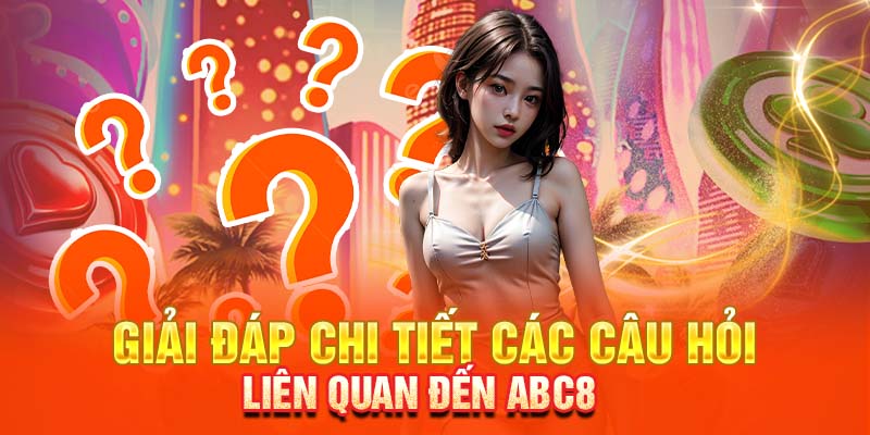 Gải đáp những thắc mắc khi tham gia ABC88