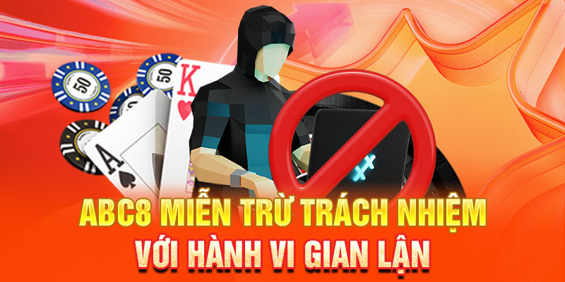 ABC8 sẽ miễn trừ trách nhiệm với hành vi gian lận